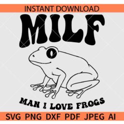 Man I love frogs SVG, MILF frog SVG