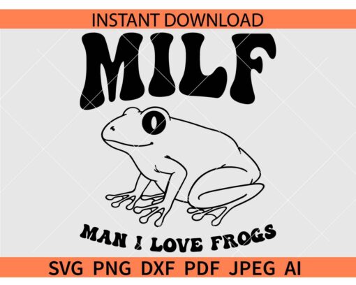 Man I love frogs SVG, MILF frog SVG