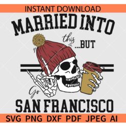 Married into this but go San Francisco SVG, San Francisco Skeleton with iced coffee SVG