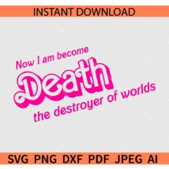 Now I Am Become Death The Destroyer Of Worlds Barbie SVG