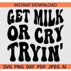 Retro Get Milk Or Cry Tryin' SVG, Breastfeeding Quote SVG