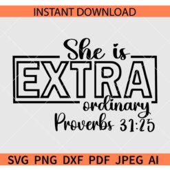 She Is Extraordinary  SVG, Proverbs 31 25 She Is Extraordinary SVG, Proverbs 3125 Christian Girl SVG