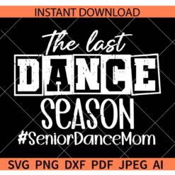 The Last Dance Season SVG, #seniordancemom SVG, Senior Dance Mom SVG