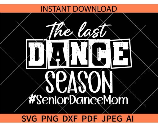 The Last Dance Season SVG, #seniordancemom SVG, Senior Dance Mom SVG