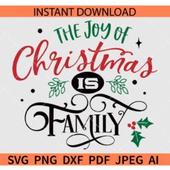 The joy of Christmas is family SVG, Family Christmas Quote SVG