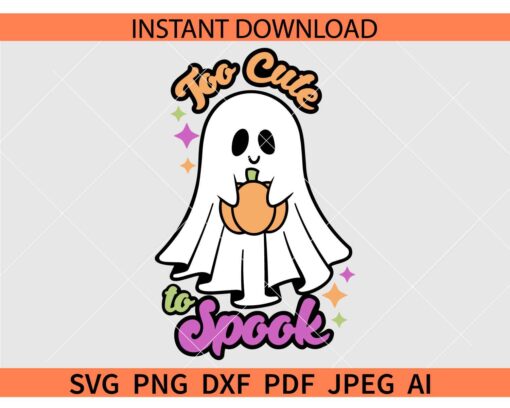 Too cute to spook ghost SVG, Halloween Ghost with Pumpkin SVG, Spooky Halloween Ghost with Pumpkin SVG
