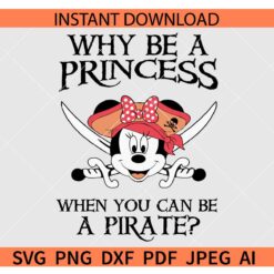 Why Be a Princess When You Can Be a Pirate Minnie SVG, Disney Why Be a Princess When You Can Be a Pirate SVG