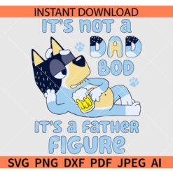 Bluey It's Not a Dad Bod It's a Father Figure SVG