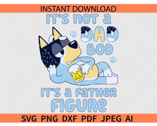 Bluey It's Not a Dad Bod It's a Father Figure SVG
