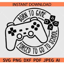 Born to game forced to school SVG, Back to school Video Game SVG, Teacher Gamer SVG