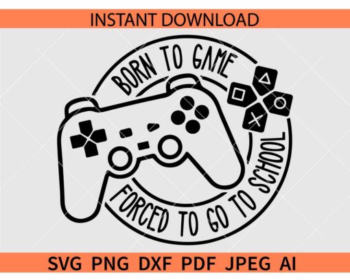 Born to game forced to school SVG, Back to school Video Game SVG, Teacher Gamer SVG