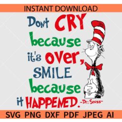 Don't cry because it is over smile because it Happened Dr Seuss SVG, Dr Seuss Quotes SVG