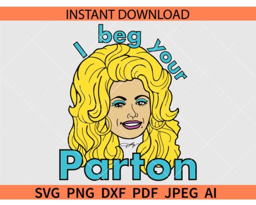 I Beg your Parton SVG, Dolly Parton SVG. Vintage Dolly SVG, Dolly singer SVG