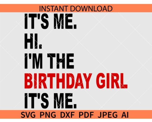 It's Me Hi I'm The Birthday Girl It's Me SVG, Birthday Girl SVG