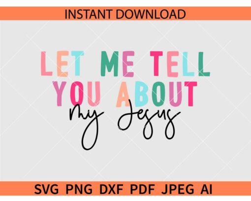 Let me Tell you about my Jesus SVG, Christian Quote SVG