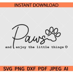 Paws and Enjoy the little things SVG, Pet Saying SVG