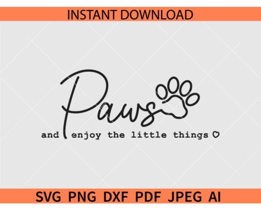 Paws and Enjoy the little things SVG, Pet Saying SVG