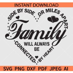 Side By Side or Miles Apart Heart SVG, Family Will Always be Connected By Heart SVG