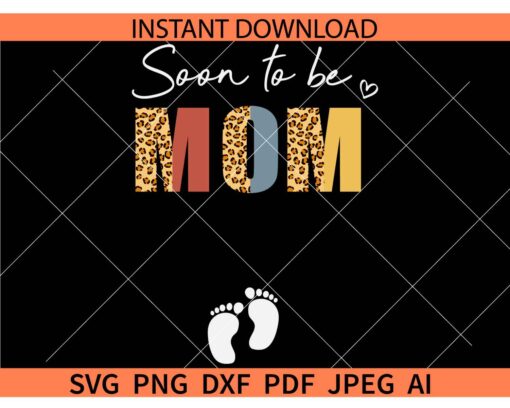Soon to be Mom Baby Feet SVG, Soon to be Mom Leopard Prints SVG