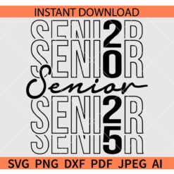 Stacked Senior 2025 SVG, Senior 2025 Stacked SVG, Class of 2025 Senior SVG