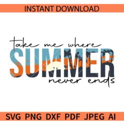 Take Me Where Summer Never Ends SVG, Sunset summer SVG