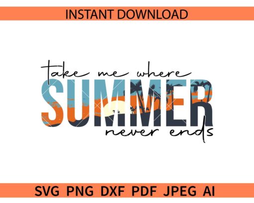 Take Me Where Summer Never Ends SVG, Sunset summer SVG