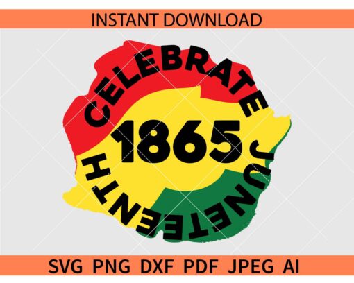 1865 Celebrate Juneteenth SVG, Celebrate Juneteenth 1865 Badge SVG, 1865 Celebrate Juneteenth Flag SVG