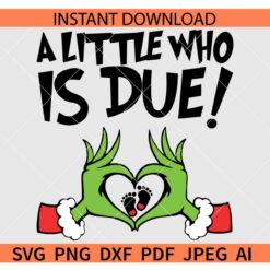 A Little Who Is Baby Due SVG, The Man Behind The Little Who SVG, Pregnancy Announcement Christmas Grinch Hands SVG