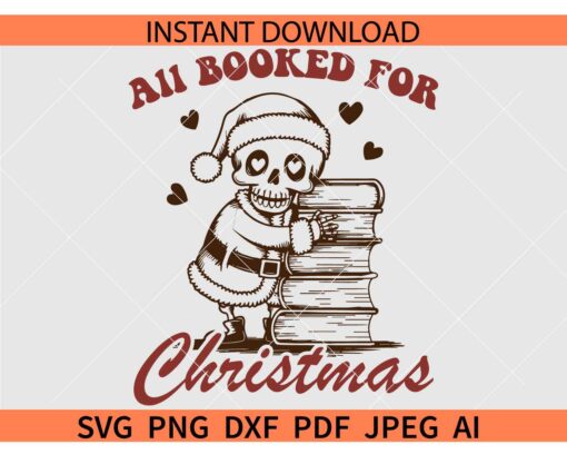 All Booked For Christmas Skeleton SVG, Cute Trendy Funny Vintage Retro Bookish Christmas SVG