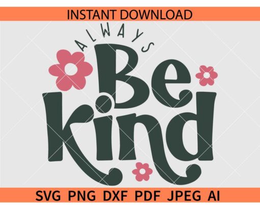 Always Be Kind Svg, Kindness Svg, Inspirational Svg, Inspirational Quotes Svg, Positivity SVG
