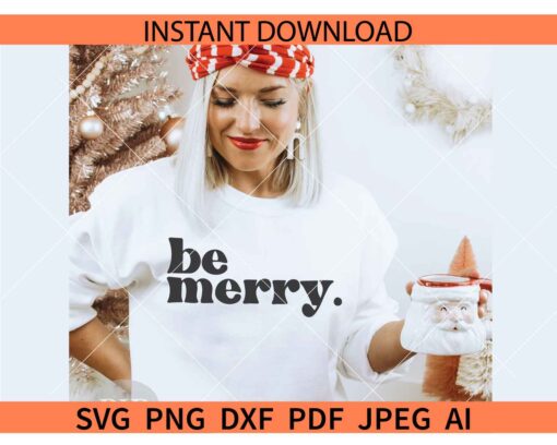 Be Merry SVG PNG, Merry Christmas Holiday SVG,  Christmas Saying SVG