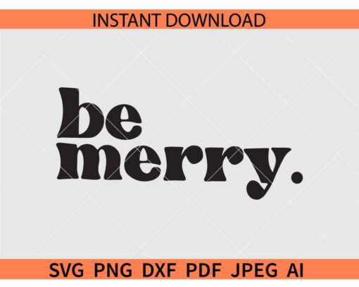 Be Merry SVG PNG, Merry Christmas Holiday SVG,  Christmas Saying SVG