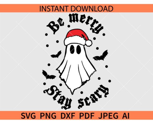 Be Merry Stay Scary Santa Ghost SVG, Halloween Christmas SVG, Christmas Halloween Svg, Spooky Christ