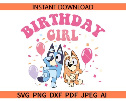 Bluey Birthday girl SVG, Happy Birthday Bluey Girl SVG
