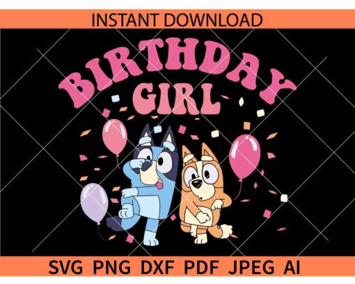 Bluey Birthday girl SVG, Happy Birthday Bluey Girl SVG