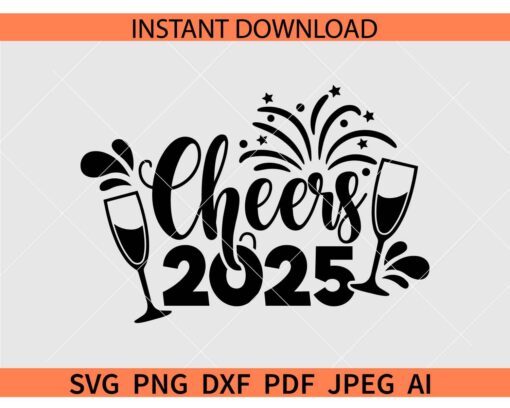  Cheers 2025 Fireworks SVG,  New year's eve SVG, 2025 New Year SVG, Cheers 2025 Wine Glass SVG