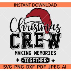 Christmas Crew Making Memories Together Santa Hat SVG