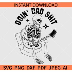 Doin' dad shit Skeleton SVG, Skeleton in toilet Doin' dad shit SVG, Skeleton with phone Doin' dad shit SVG