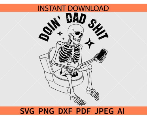 Doin' dad shit Skeleton SVG, Skeleton in toilet Doin' dad shit SVG, Skeleton with phone Doin' dad shit SVG