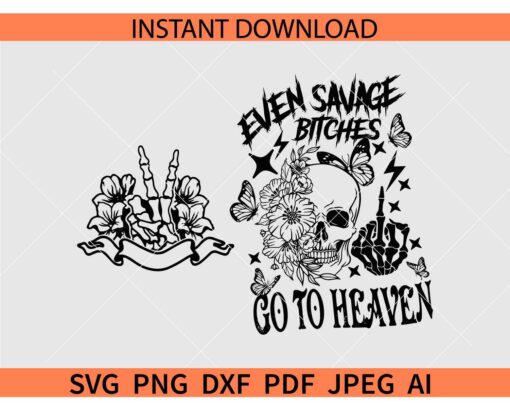 Even Savage Bitches Go to Heaven SVG, Floral Skeleton Even Savage Bitches Go to Heaven SVG