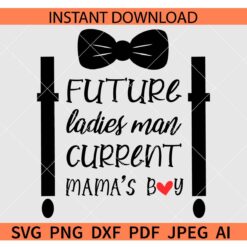 Future ladies man Current mama's boy SVG