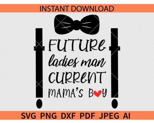 Future ladies man Current mama's boy SVG