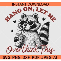 Hang On Let Me Overthink This Racoon SVG, Funny Adult Humor Sarcastic Raccoon SVG,  Racoon with Iced Coffee SVG