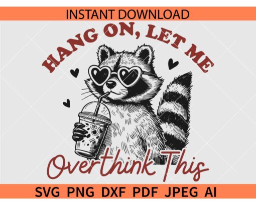 Hang On Let Me Overthink This Racoon SVG, Funny Adult Humor Sarcastic Raccoon SVG,  Racoon with Iced Coffee SVG