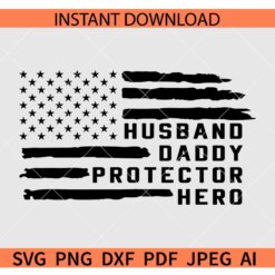 Husband Daddy Protector Hero US flag SVG, America Flag Husband Daddy Protector Hero SVG