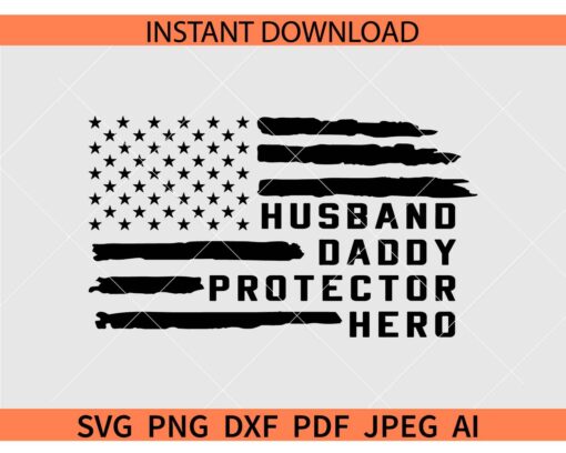 Husband Daddy Protector Hero US flag SVG, America Flag Husband Daddy Protector Hero SVG