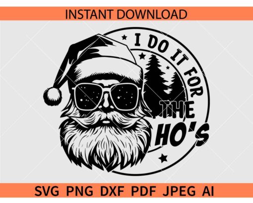 I Do It For The Ho's Santa Sunglasses Svg, Santa Claus I Do It For The Ho's SVG