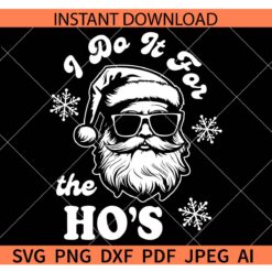  I Do It For The Ho's Snowflakes SVG, Santa Sunglasses I Do It For The Ho's for Black Shirt SVG
