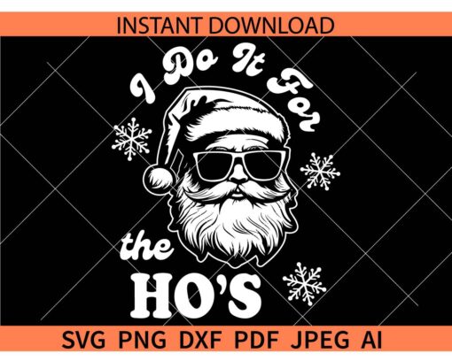  I Do It For The Ho's Snowflakes SVG, Santa Sunglasses I Do It For The Ho's for Black Shirt SVG