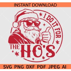 I Do It For The Ho's Svg, Men's Santa SVG, Funny Santa Claus with Sunglasses SVG, I Do It For The Ho's Thumbs Up SVG